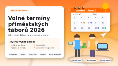 Volné termíny příměstských táborů 2026: jak vybrat tábor na červenec a srpen